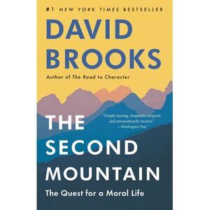 The Second Mountain: The Quest for a Moral Life -- David Brooks